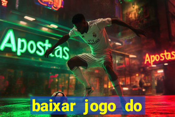 baixar jogo do tigrinho para ganhar dinheiro